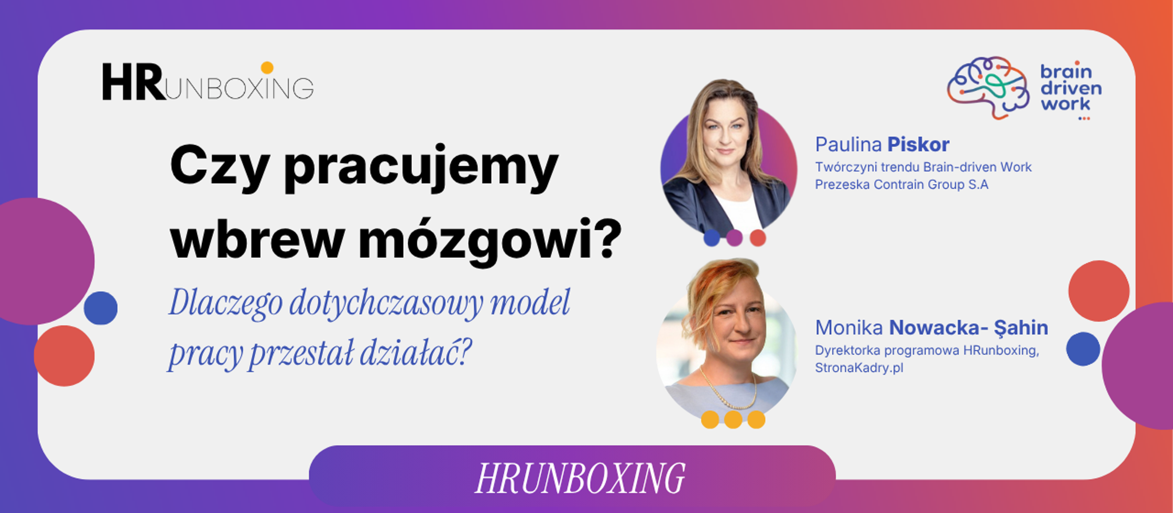 Odcinek podcastu HRunboxing: rozmowa Pauliny Piskor, twórczynią podejścia Brain-driven Work oraz Prezeską Contrain Group, z Moniką Nowacka- Şahin, Dyrektorką programową HRunboxing oraz StronaKadry.pl